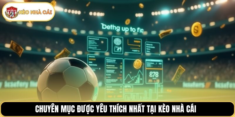 Chuyên mục được yêu thích nhất tại Kèo Nhà Cái