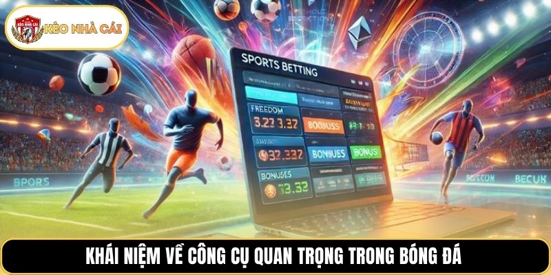 Khái niệm về công cụ quan trọng trong bóng đá