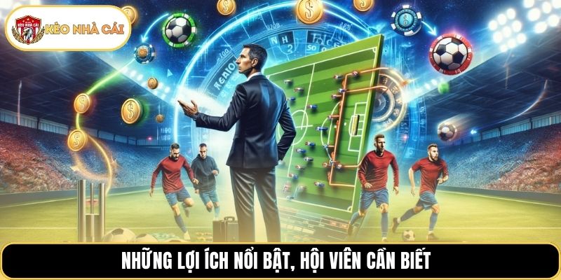 Những lợi ích nổi bật, hội viên cần biết